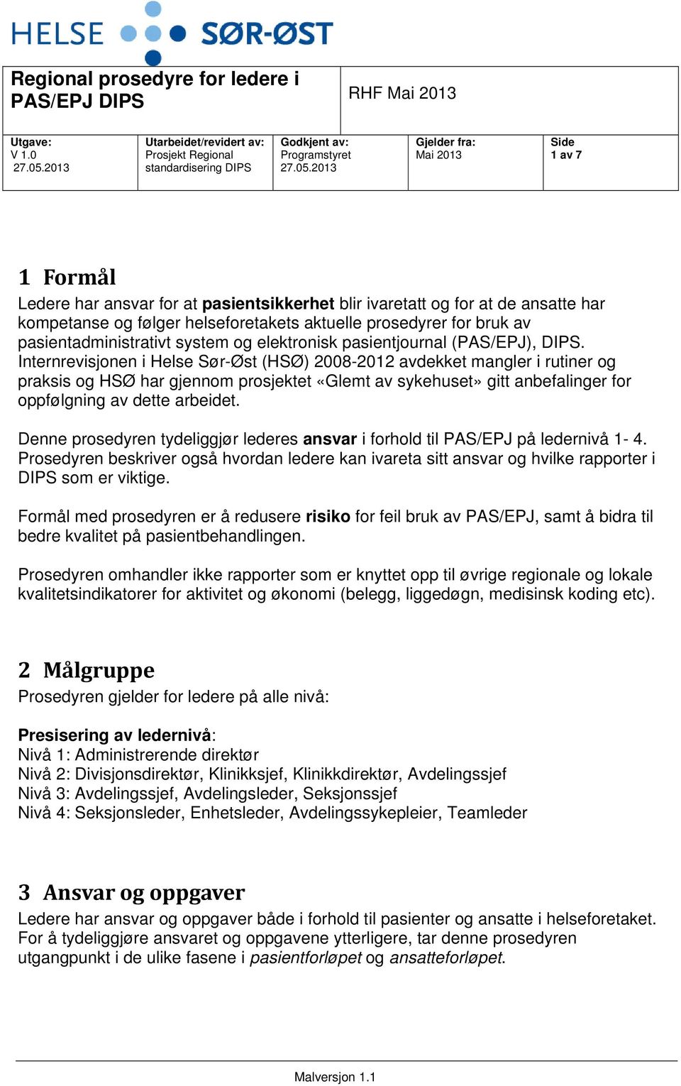 Internrevisjonen i Helse Sør-Øst (HSØ) 2008-2012 avdekket mangler i rutiner og praksis og HSØ har gjennom prosjektet «Glemt av sykehuset» gitt anbefalinger for oppfølgning av dette arbeidet.