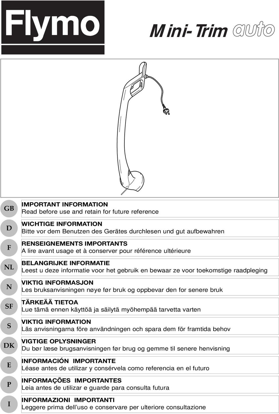 INFORMASJON Les bruksanvisningen nøye før bruk og oppbevar den for senere bruk TÄRKEÄÄ TIETOA Lue tämä ennen käyttöä ja säilytä myöhempää tarvetta varten VIKTIG INFORMATION Läs anvisningarna före