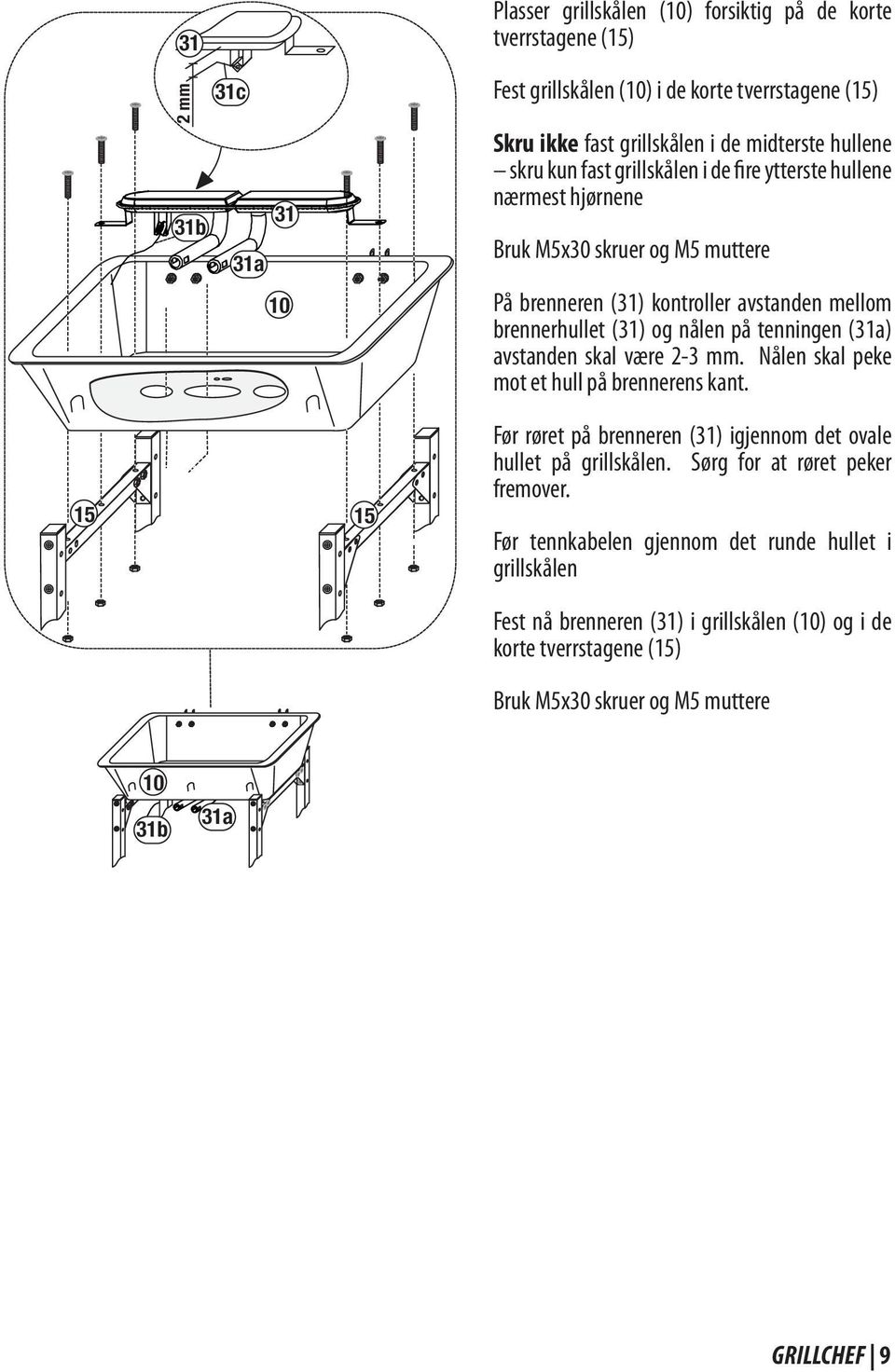nålen på tenningen (31a) avstanden skal være 2-3 mm. Nålen skal peke mot et hull på brennerens kant. Før røret på brenneren (31) igjennom det ovale hullet på grillskålen.