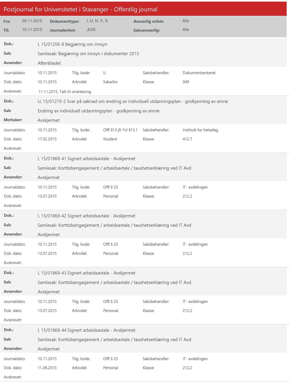 11.2015, Tatt til orientering, 15/01219-2 Svar på søknad om endring av individuell utdanningsplan - godkjenning av emne Endring av individuell utdanningsplan - godkjenning av emne Institutt for