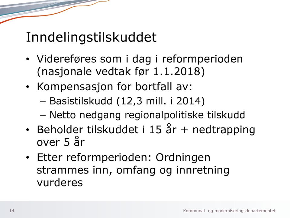 i 2014) Netto nedgang regionalpolitiske tilskudd Beholder tilskuddet i 15 år + nedtrapping