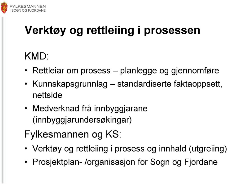 frå innbyggjarane (innbyggjarundersøkingar) Fylkesmannen og KS: Verktøy og