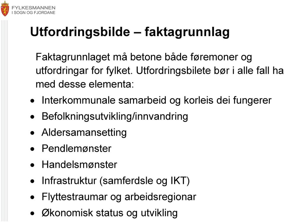 Utfordringsbilete bør i alle fall ha med desse elementa: Interkommunale samarbeid og korleis