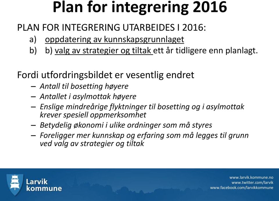 Fordi utfordringsbildet er vesentlig endret Antall til bosetting høyere Antallet i asylmottak høyere Enslige mindreårige