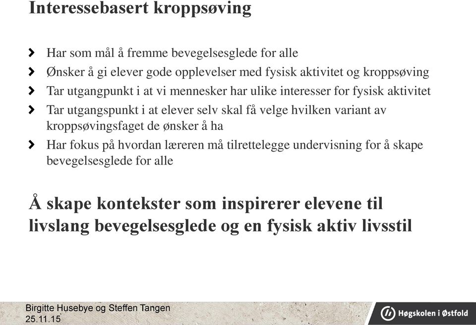 hvilken variant av kroppsøvingsfaget de ønsker å ha Har fokus på hvordan læreren må tilrettelegge undervisning for å skape