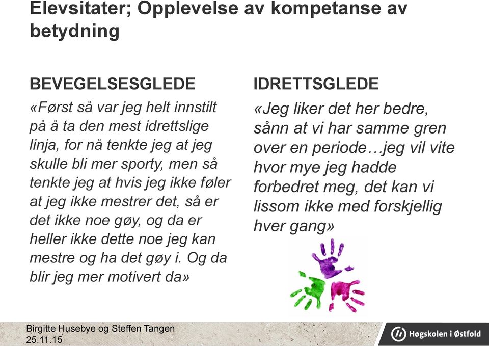 gøy, og da er heller ikke dette noe jeg kan mestre og ha det gøy i.