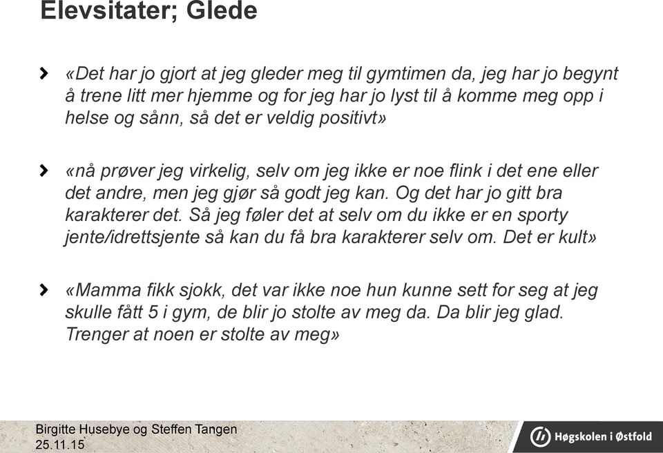 Og det har jo gitt bra karakterer det. Så jeg føler det at selv om du ikke er en sporty jente/idrettsjente så kan du få bra karakterer selv om.