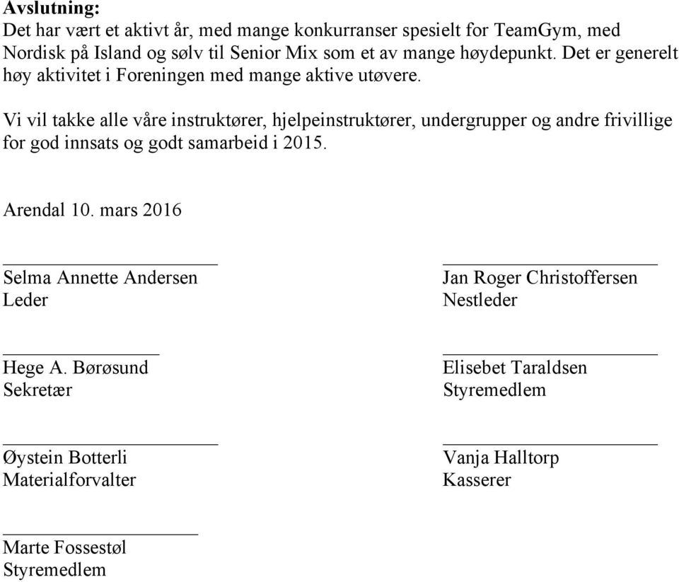 Vi vil takke alle våre instruktører, hjelpeinstruktører, undergrupper og andre frivillige for god innsats og godt samarbeid i 2015. Arendal 10.