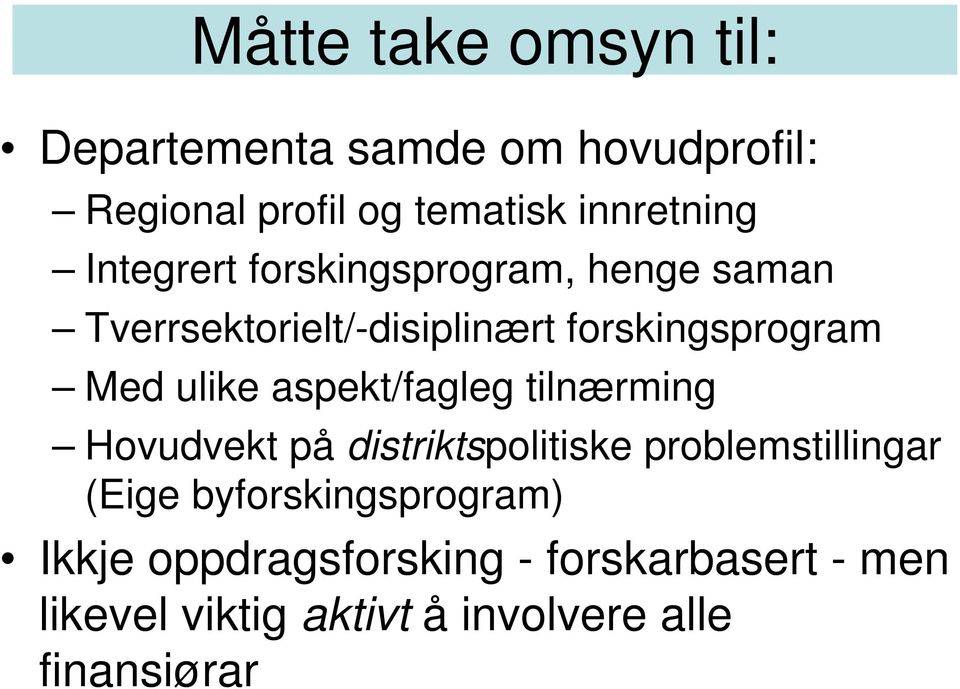 aspekt/fagleg tilnærming Hovudvekt på distriktspolitiske problemstillingar (Eige