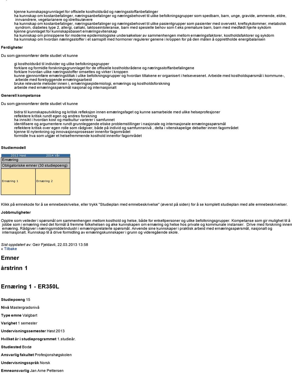 overvekt, kreftsykdommer, metabolsk syndrom, diabetes type 2, allergi, cøliaki, laktoseintoleranse, barn med spesielle behov som f.