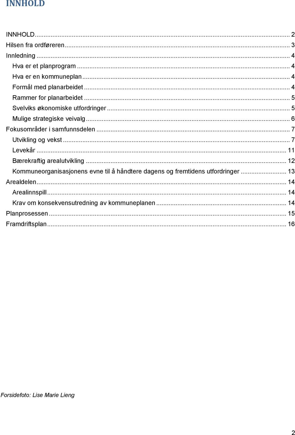 .. 7 Utvikling og vekst... 7 Levekår... 11 Bærekraftig arealutvikling.