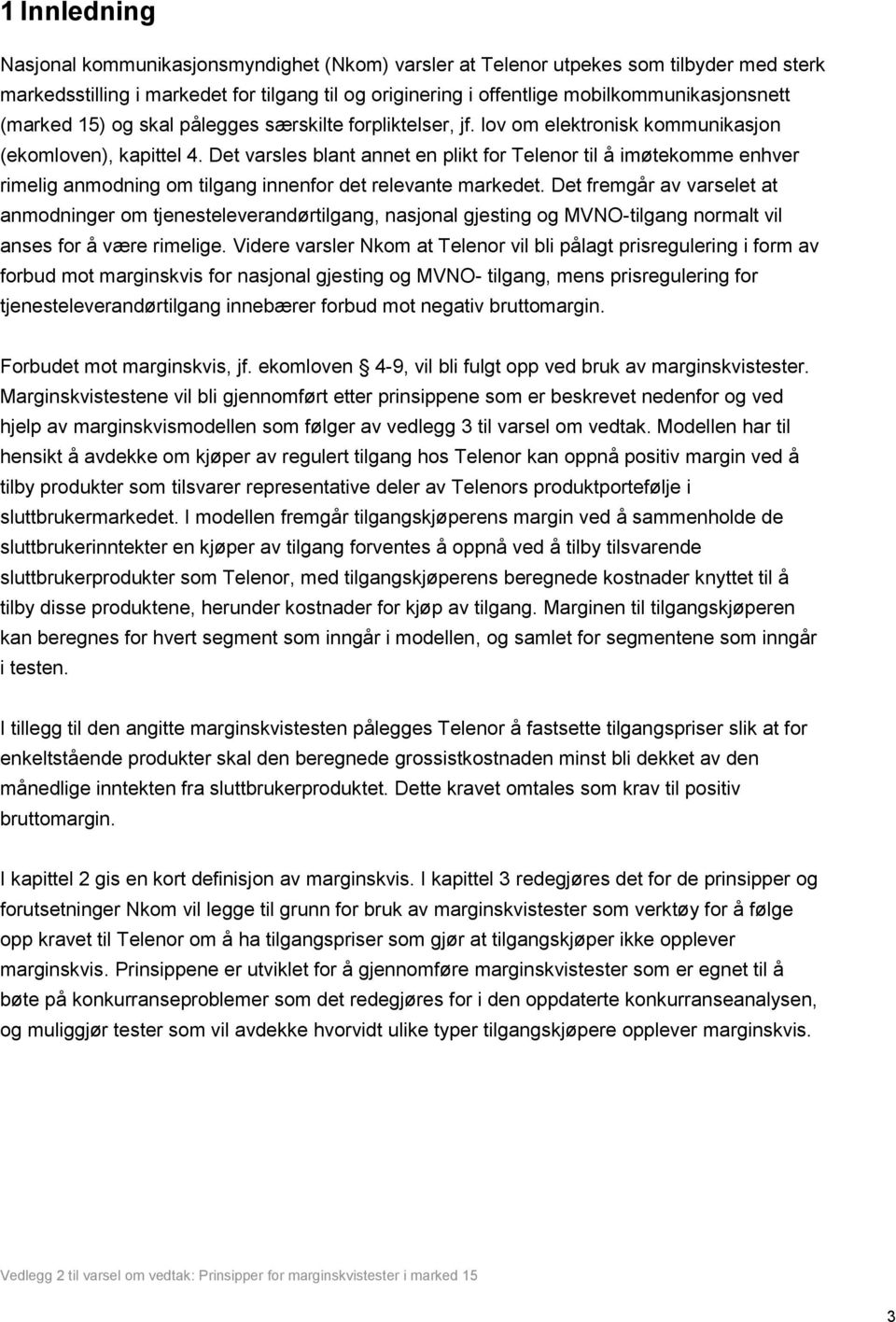 Det varsles blant annet en plikt for Telenor til å imøtekomme enhver rimelig anmodning om tilgang innenfor det relevante markedet.