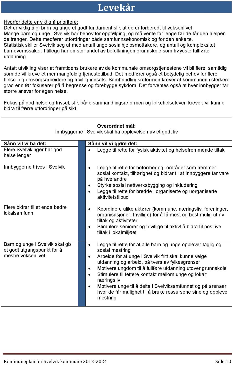 Statistisk skiller Svelvik seg ut med antall unge sosialhjelpsmottakere, og antall og kompleksitet i barnevernssaker.