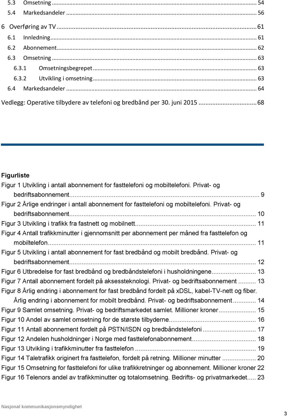 .. 9 Figur 2 Årlige endringer i antall abonnement for fasttelefoni og mobiltelefoni. Privat- og bedriftsabonnement... 10 Figur 3 Utvikling i trafikk fra fastnett og mobilnett.