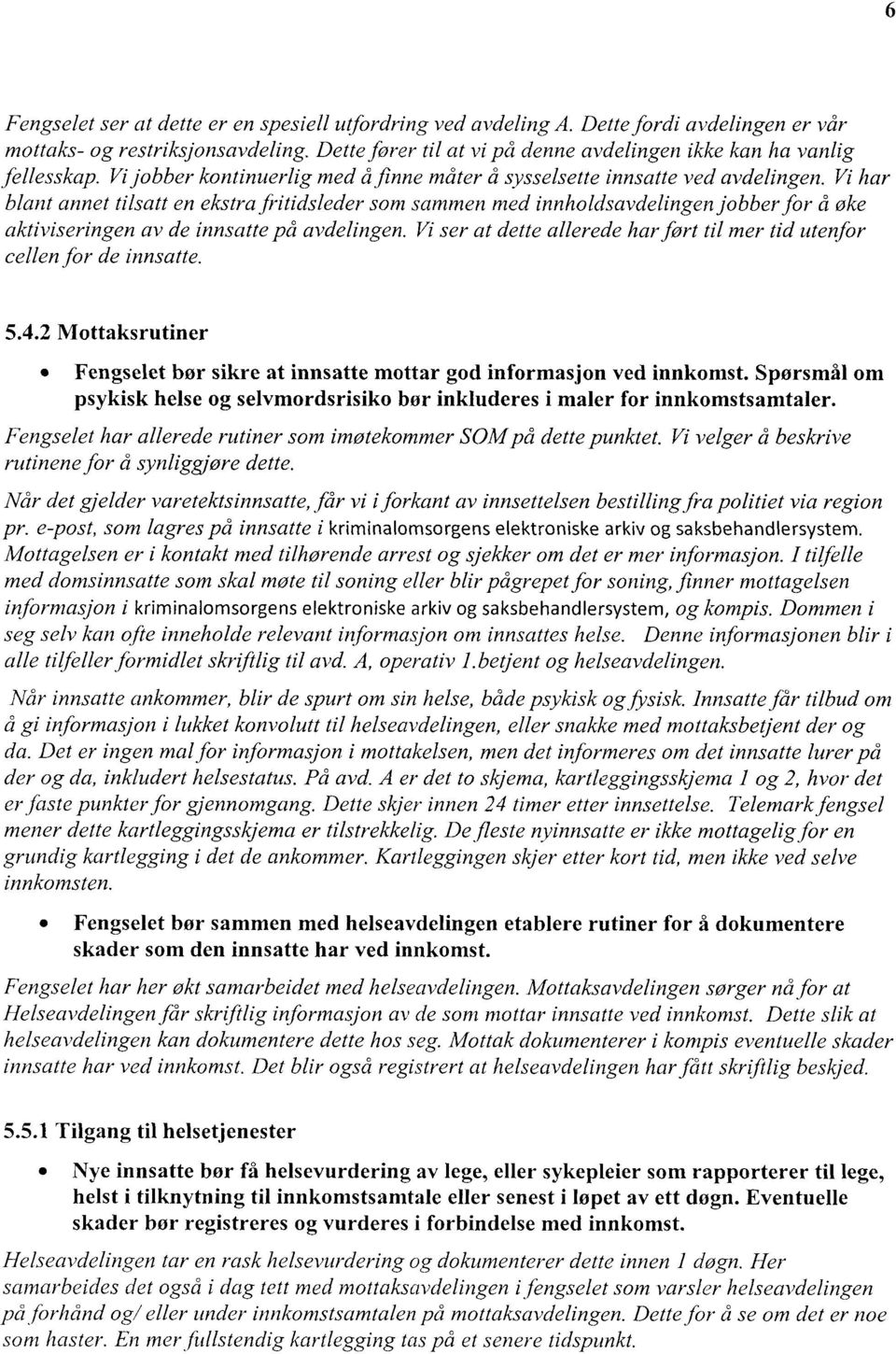 Vi har blant annet tilsatt en ekstra fifitidsleder som sammen med innholdsavdelingen jobber for å øke aktiviseringen av de innsatte på avdelingen.