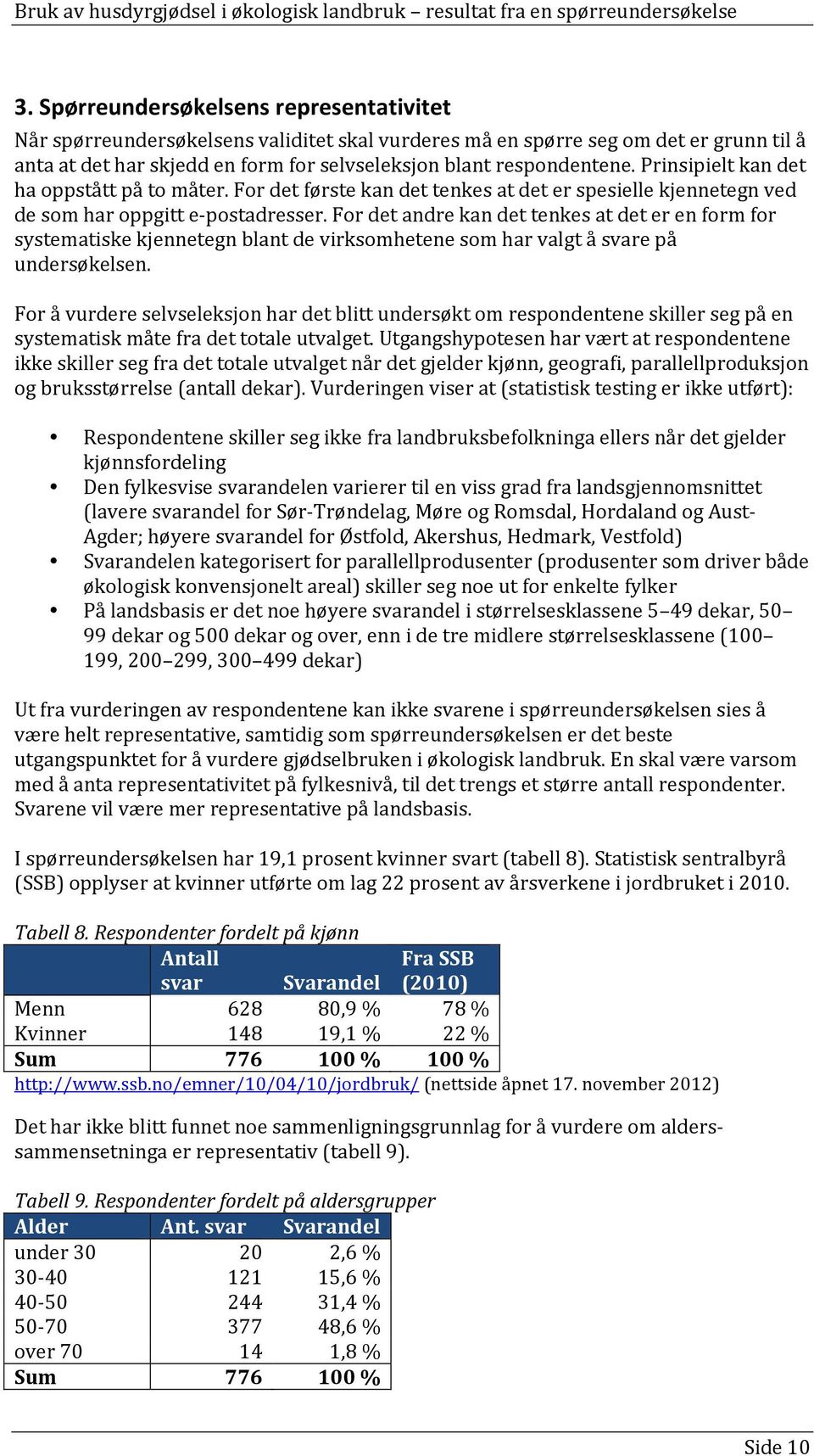 For det andre kan det tenkes at det er en form for systematiske kjennetegn blant de virksomhetene som har valgt å svare på undersøkelsen.