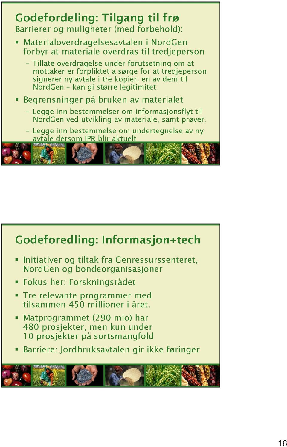 informasjonsflyt til NordGen ved utvikling av materiale, samt prøver.