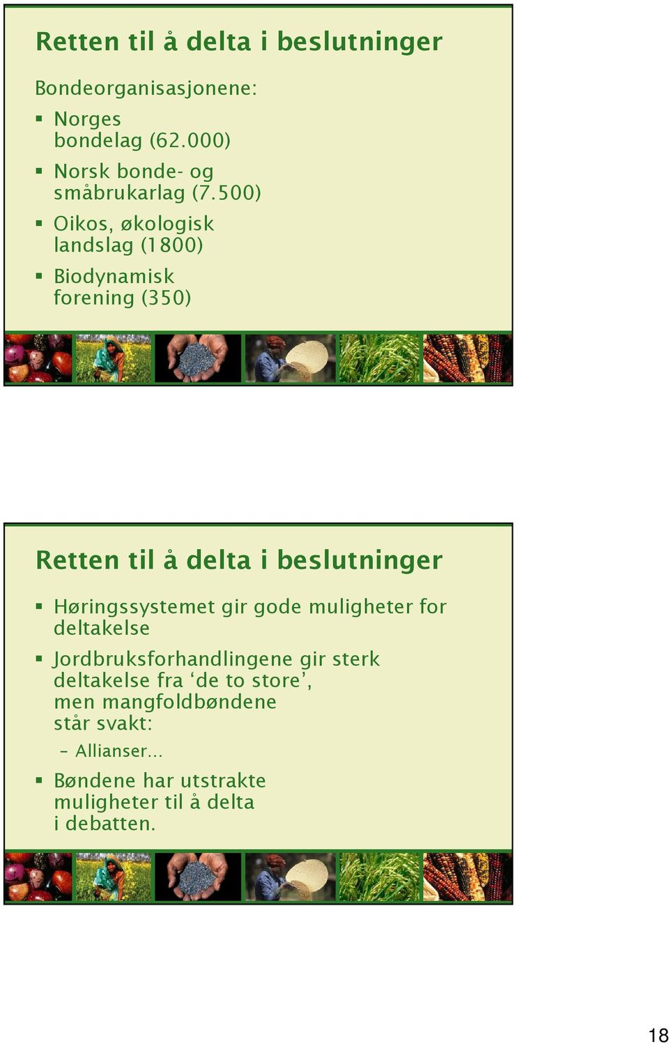 500) Oikos, økologisk landslag (1800) Biodynamisk forening (350) Retten til å delta i beslutninger