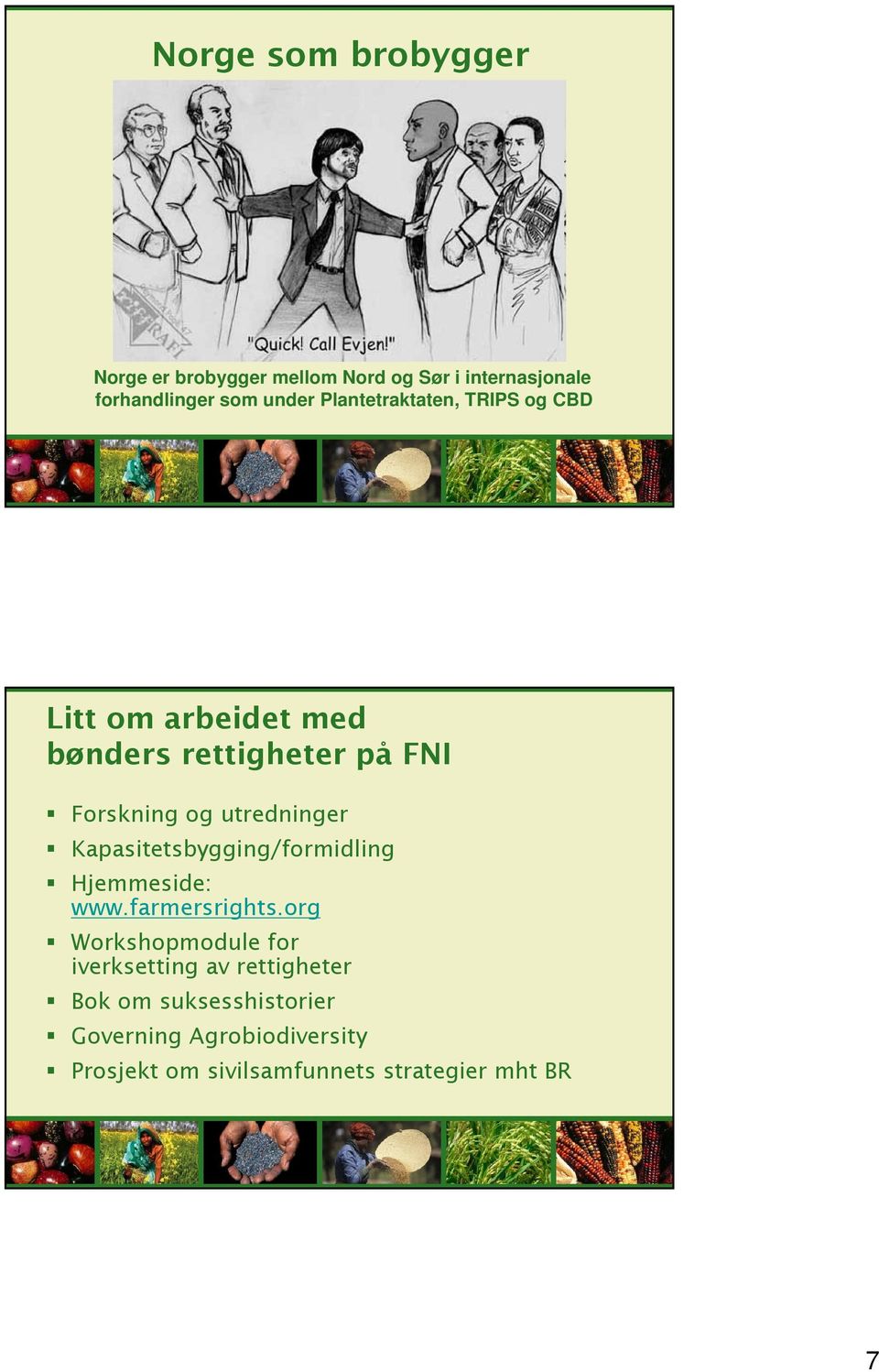 Kapasitetsbygging/formidling Hjemmeside: www.farmersrights.