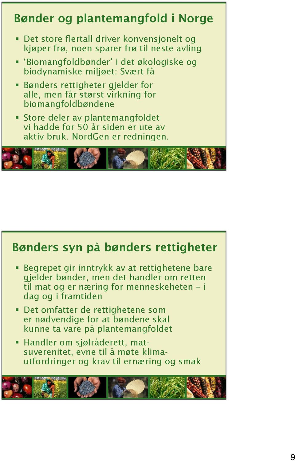 Bønders syn på bønders rettigheter Begrepet gir inntrykk av at rettighetene bare gjelder bønder, men det handler om retten til mat og er næring for menneskeheten i dag og i framtiden Det