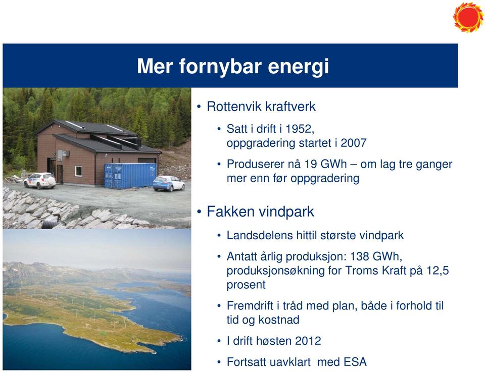 største vindpark Antatt årlig produksjon: 138 GWh, produksjonsøkning for Troms Kraft på 12,5