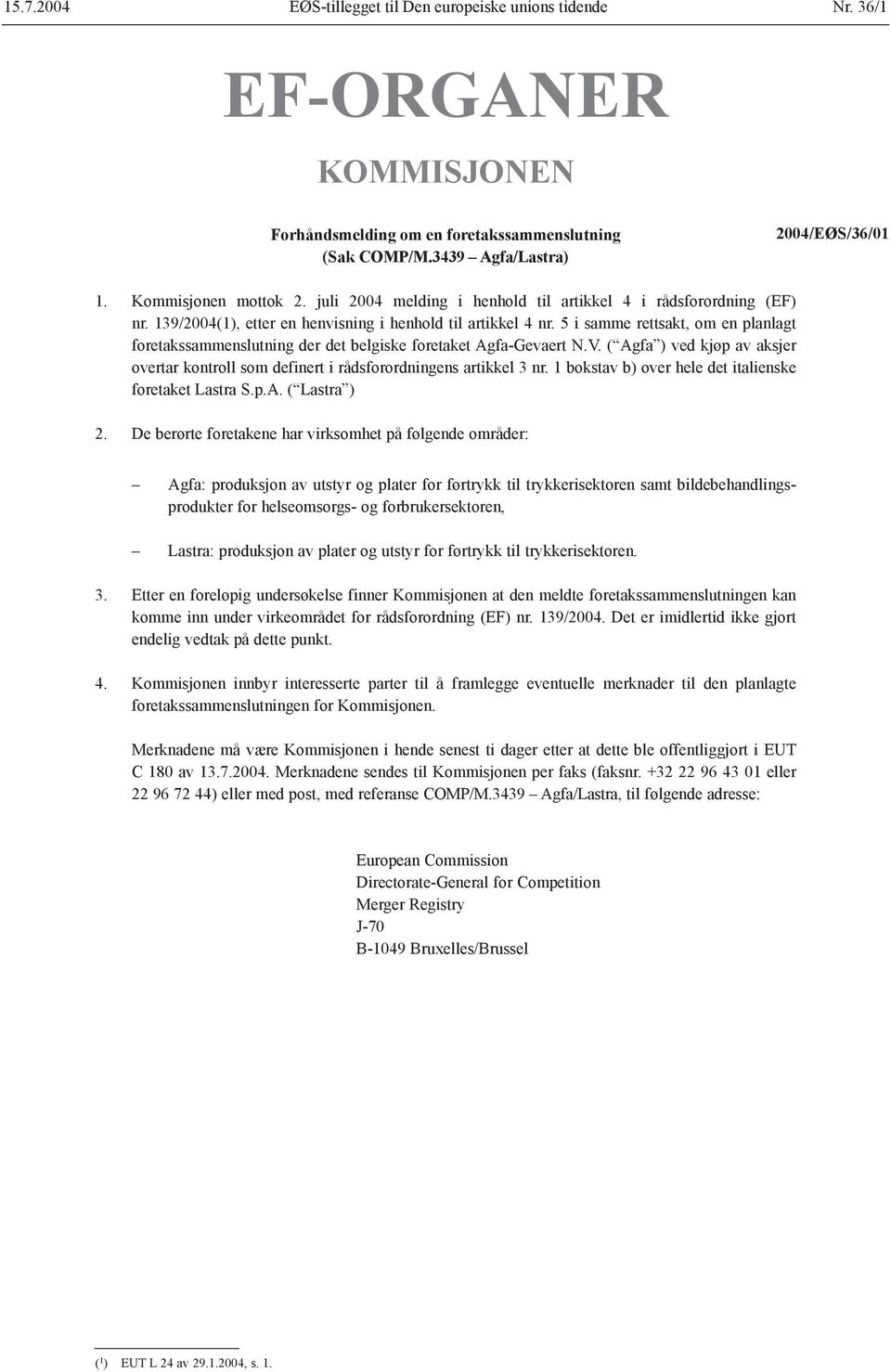 5 i samme rettsakt, om en planlagt foretakssammenslutning der det belgiske foretaket Agfa-Gevaert N.V. ( Agfa ) ved kjøp av aksjer overtar kontroll som definert i rådsforordningens artikkel 3 nr.