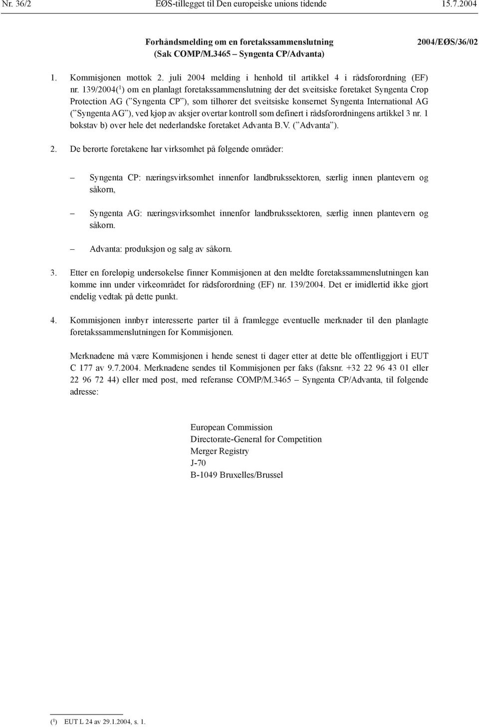 139/2004( 1 ) om en planlagt foretakssammenslutning der det sveitsiske foretaket Syngenta Crop Protection AG ( Syngenta CP ), som tilhører det sveitsiske konsernet Syngenta International AG (