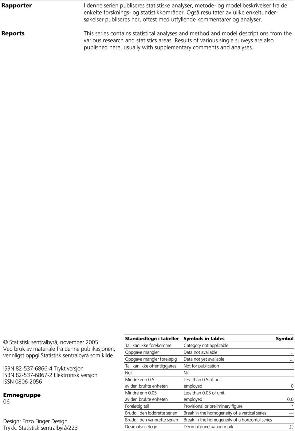 This series contains statistical analyses and method and model descriptions from the various research and statistics areas.