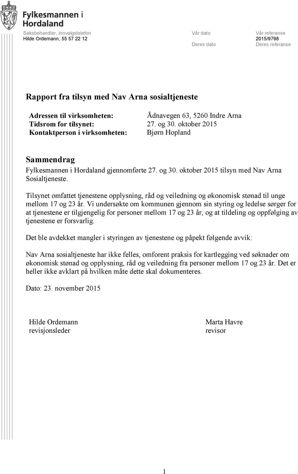 Tilsynet omfattet tjenestene opplysning, råd og veiledning og økonomisk stønad til unge mellom 17 og 23 år.