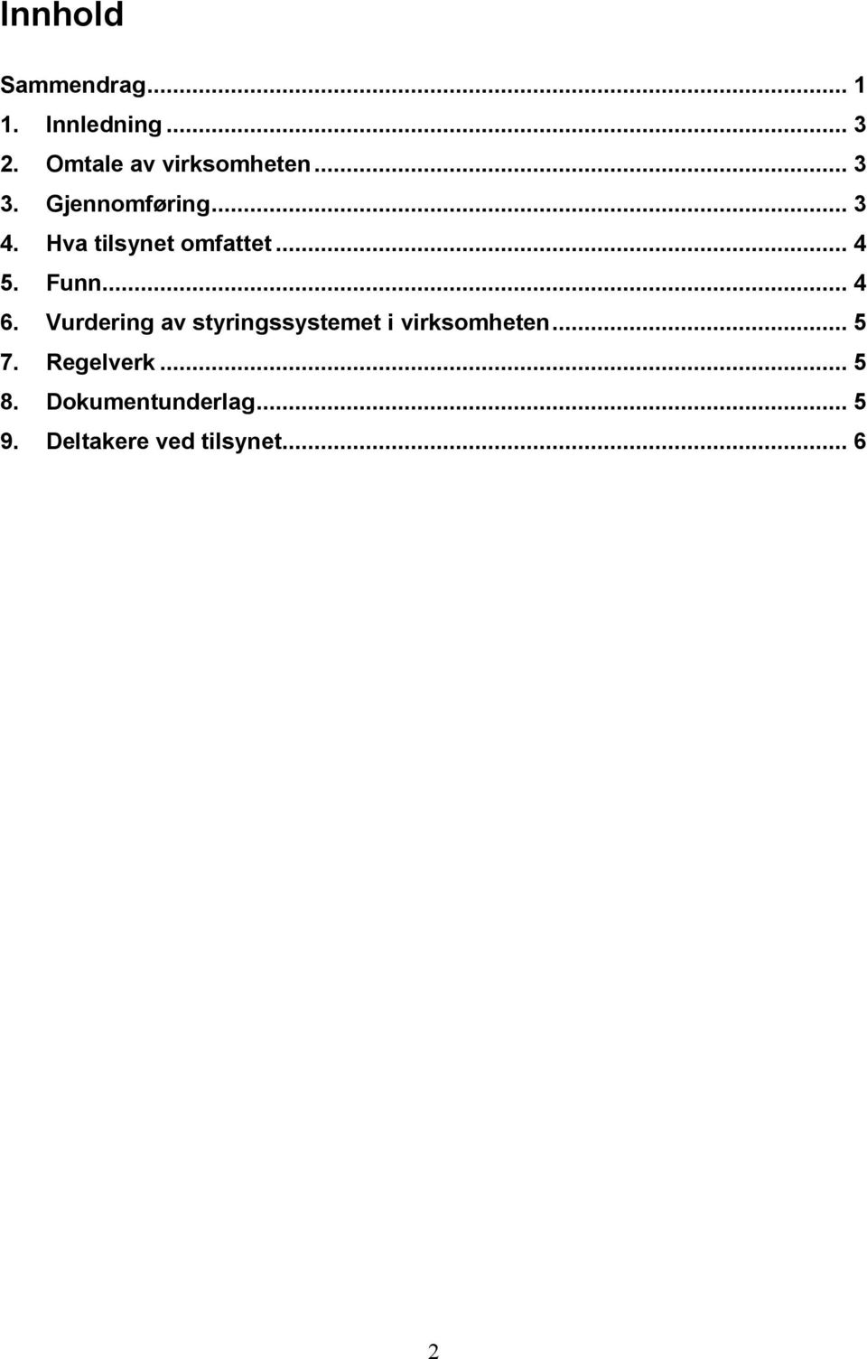 Hva tilsynet omfattet... 4 5. Funn... 4 6.