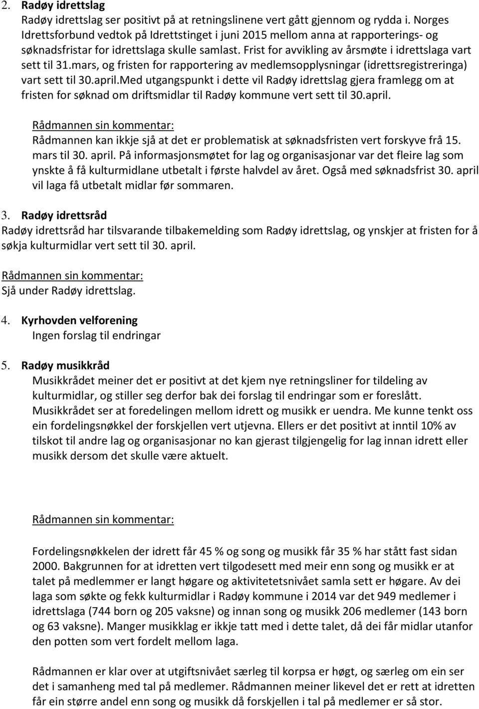 mars, og fristen for rapportering av medlemsopplysningar (idrettsregistreringa) vart sett til 30.april.