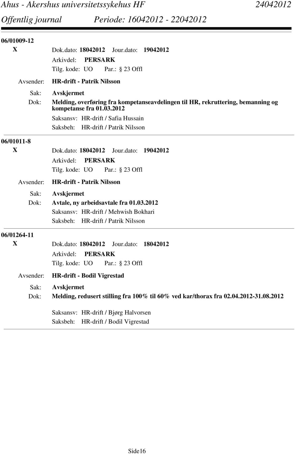 2012 Saksansv: HR-drift / Safia Hussain Saksbeh: HR-drift / Patrik Nilsson 06/01011-8 X Dok.dato: 18042012 Jour.