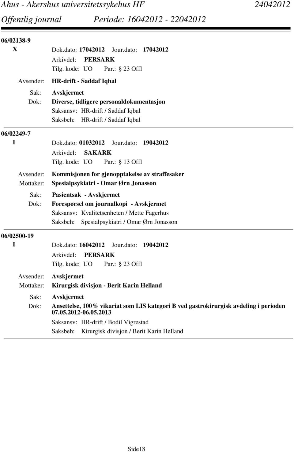 dato: 19042012 Kommisjonen for gjenopptakelse av straffesaker Spesialpsykiatri - Omar Ørn Jonasson Pasientsak - Forespørsel om journalkopi - Saksansv: Kvalitetsenheten / Mette Fagerhus