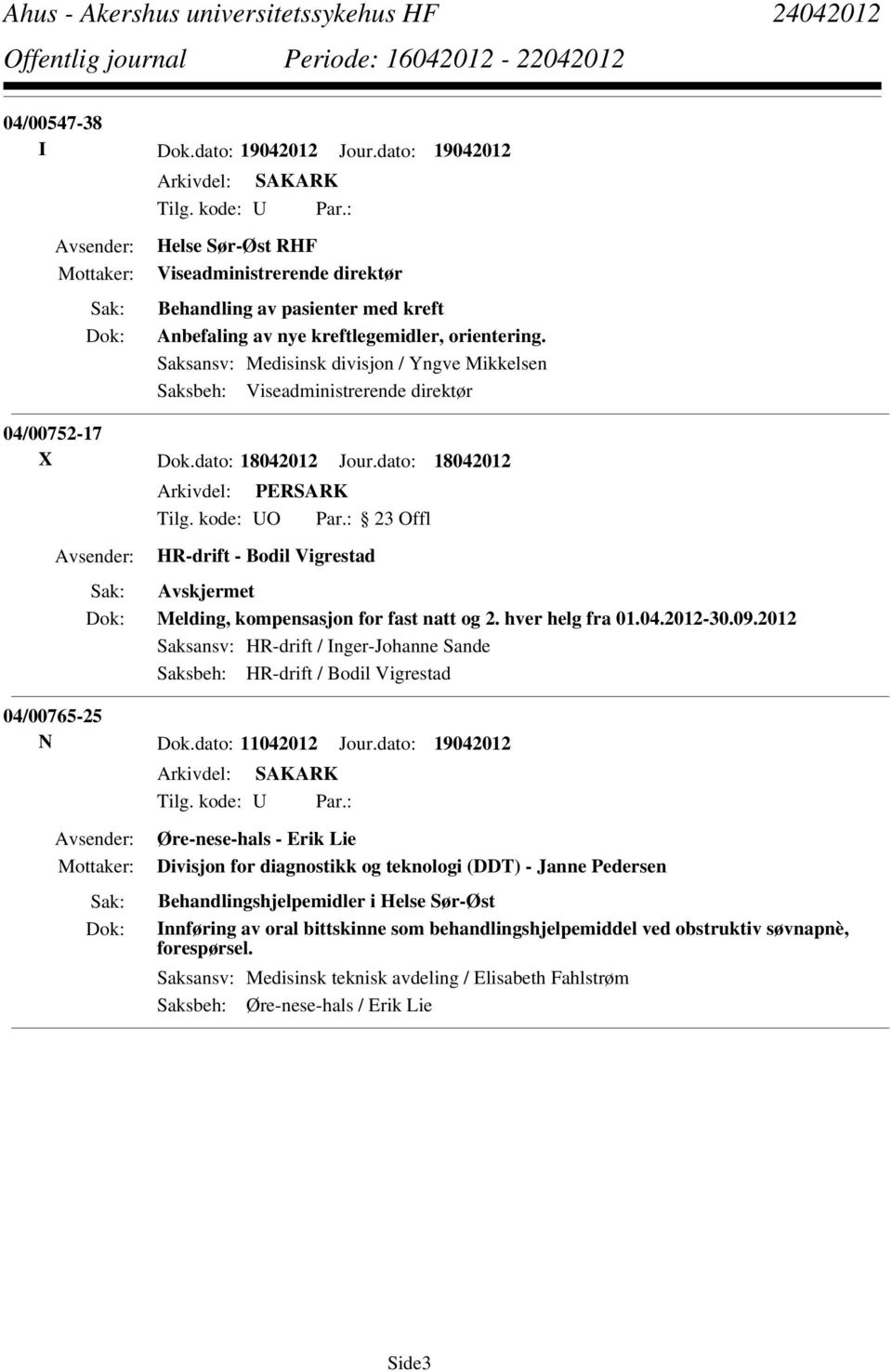 Saksansv: Medisinsk divisjon / Yngve Mikkelsen Saksbeh: Viseadministrerende direktør 04/00752-17 X Dok.dato: 18042012 Jour.