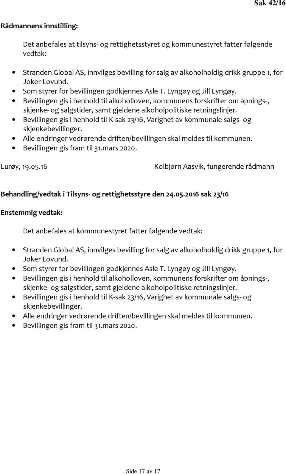 16 Kolbjørn Aasvik, fungerende rådmann Behandling/vedtak i Tilsyns- og rettighetsstyre den 24.05.