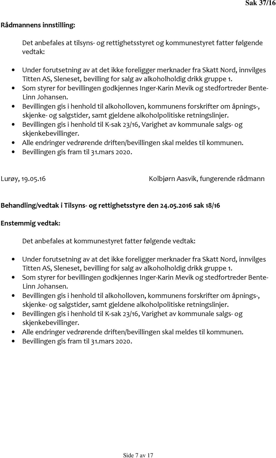 16 Kolbjørn Aasvik, fungerende rådmann Behandling/vedtak i Tilsyns- og rettighetsstyre den 24.05.