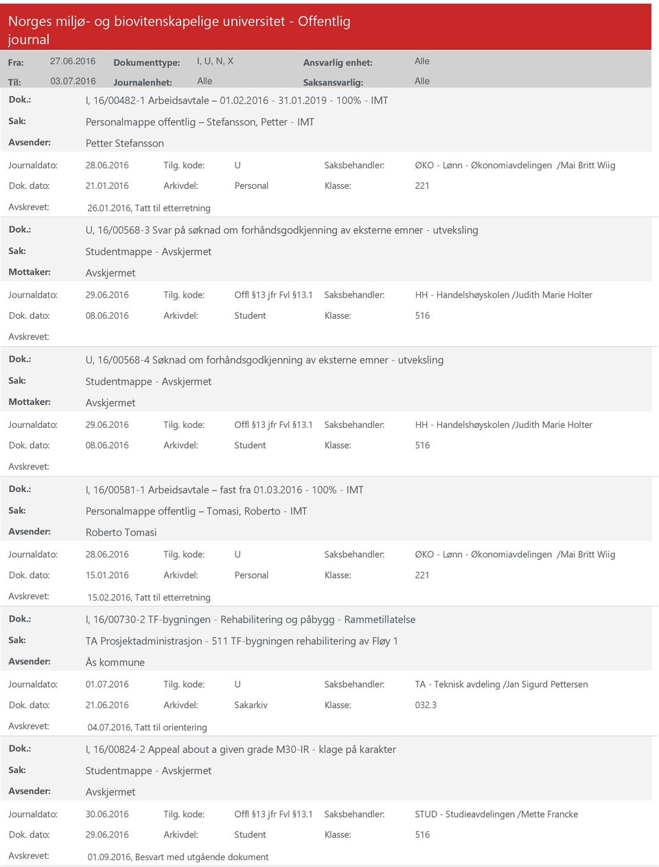 2016 Arkivdel: Student, 16/00568-4 Søknad om forhåndsgodkjenning av eksterne emner - utveksling Studentmappe - HH - Handelshøyskolen /Judith Marie Holter Dok. dato: 08.06.