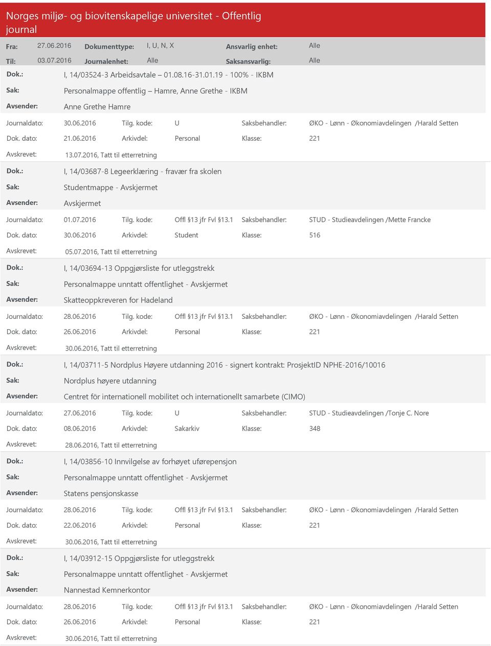 07.2016, Tatt til etterretning I, 14/03694-13 Oppgjørsliste for utleggstrekk Personalmappe unntatt offentlighet - Skatteoppkreveren for Hadeland ØKO - Lønn - Økonomiavdelingen /Harald Setten Dok.