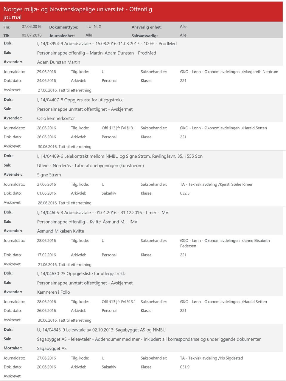 2016 Arkivdel: Personal, Tatt til etterretning I, 14/04407-8 Oppgjørsliste for utleggstrekk Personalmappe unntatt offentlighet - Oslo kemnerkontor ØKO - Lønn - Økonomiavdelingen /Harald Setten Dok.