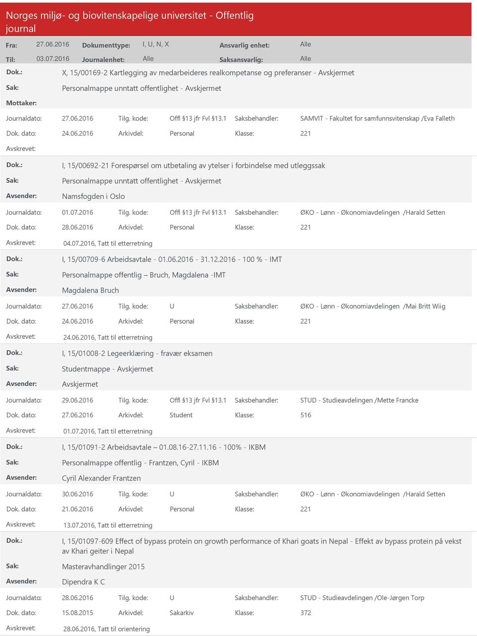 2016 Arkivdel: Personal I, 15/00692-21 Forespørsel om utbetaling av ytelser i forbindelse med utleggssak Personalmappe unntatt offentlighet - Namsfogden i Oslo ØKO - Lønn - Økonomiavdelingen /Harald