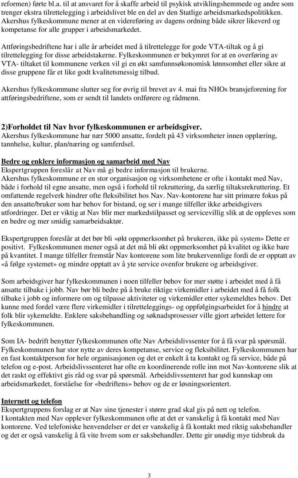 Attføringsbedriftene har i alle år arbeidet med å tilrettelegge for gode VTA-tiltak og å gi tilrettelegging for disse arbeidstakerne.