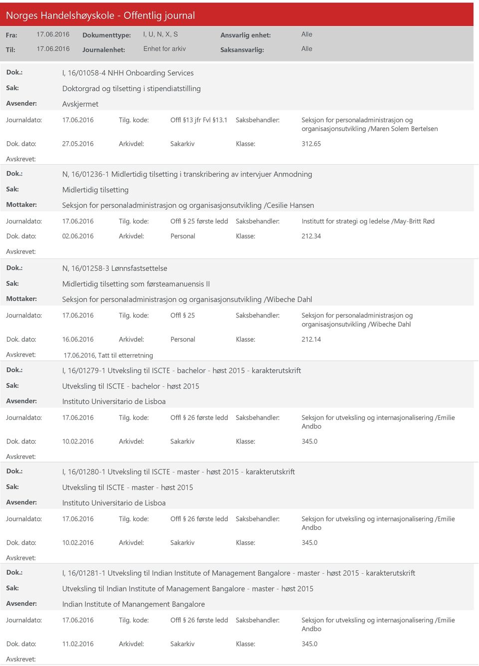 34 N, 16/01258-3 Lønnsfastsettelse som førsteamanuensis II, Tatt til etterretning I, 16/01279-1 tveksling til ISCTE - bachelor - høst 2015 - karakterutskrift tveksling til ISCTE - bachelor - høst