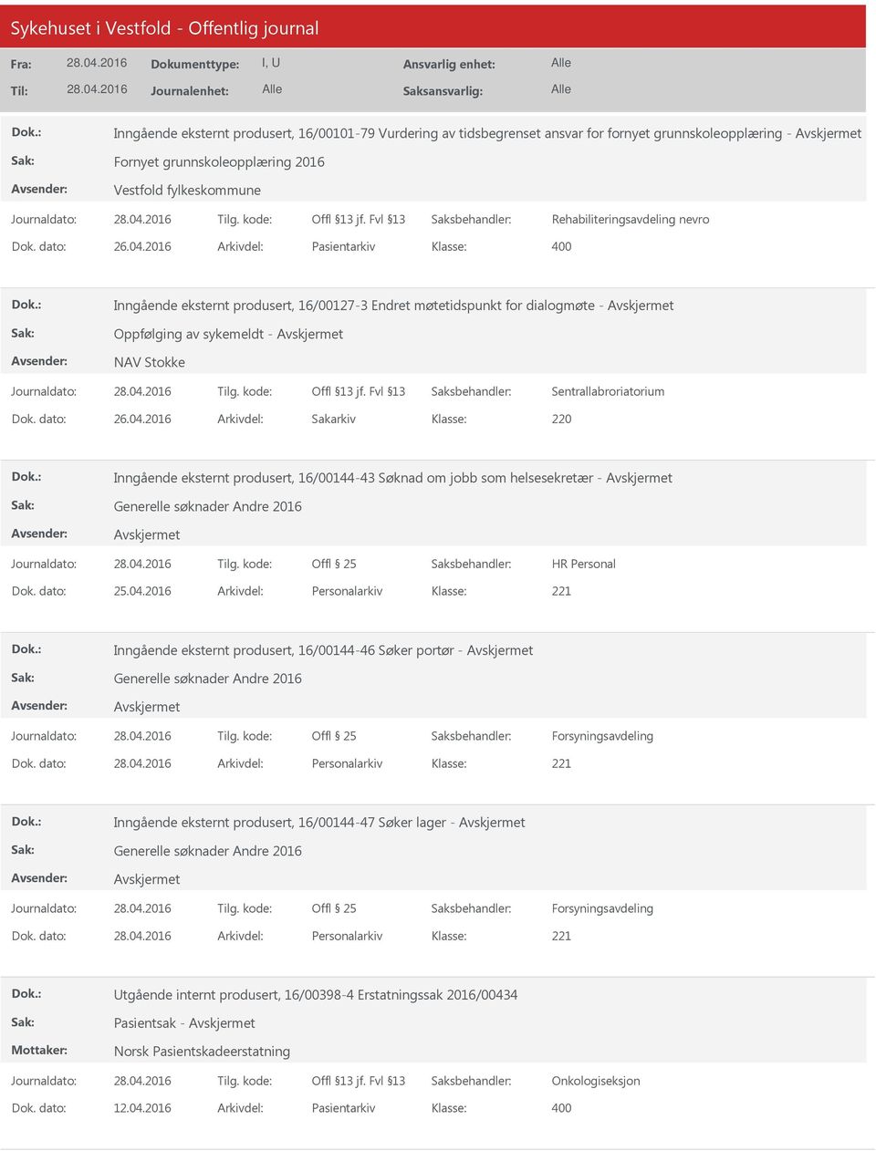 dato: 25.04.2016 Arkivdel: Personalarkiv Inngående eksternt produsert, 16/00144-46 Søker portør - Generelle søknader Andre 2016 Forsyningsavdeling Dok.