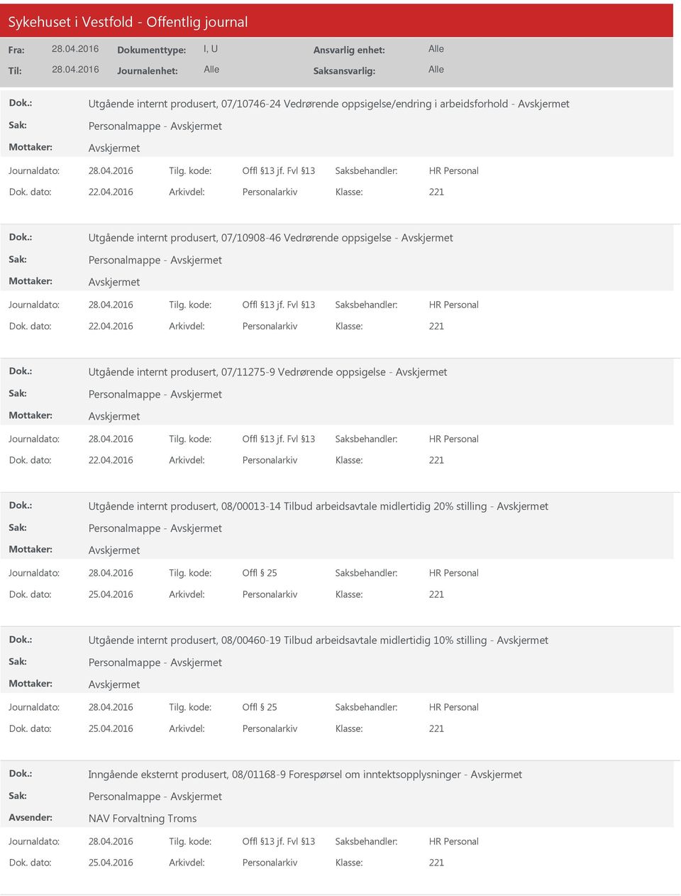 2016 Arkivdel: Personalarkiv Utgående internt produsert, 07/11275-9 Vedrørende oppsigelse - Personalmappe - Dok. dato: 22.04.