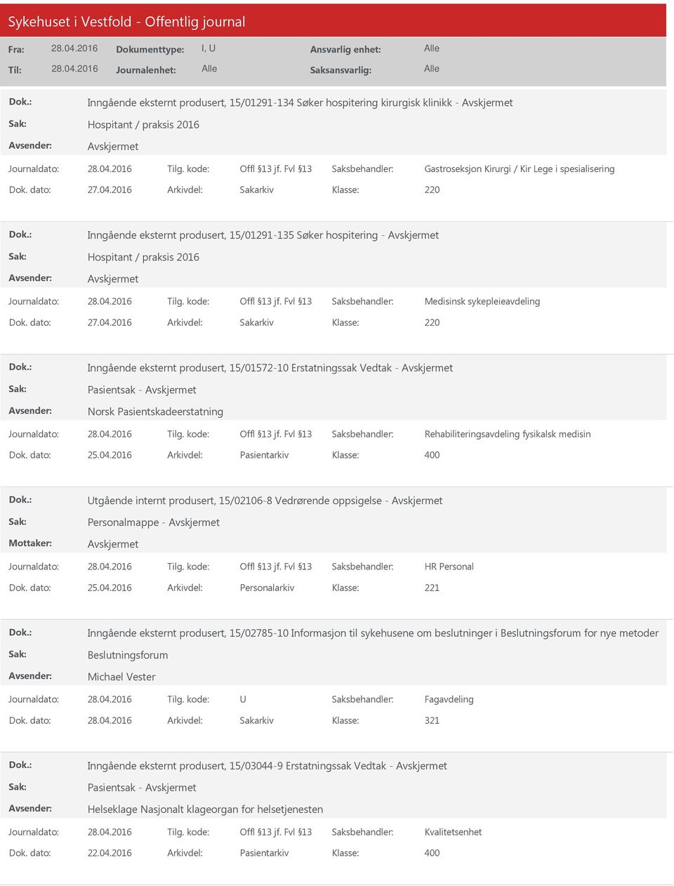 2016 Arkivdel: Sakarkiv 220 Inngående eksternt produsert, 15/01572-10 Erstatningssak Vedtak - Pasientsak - Norsk Pasientskadeerstatning Rehabiliteringsavdeling fysikalsk medisin Dok. dato: 25.04.