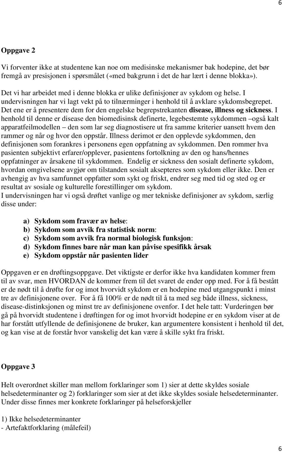 Det ene er å presentere dem for den engelske begrepstrekanten disease, illness og sickness.