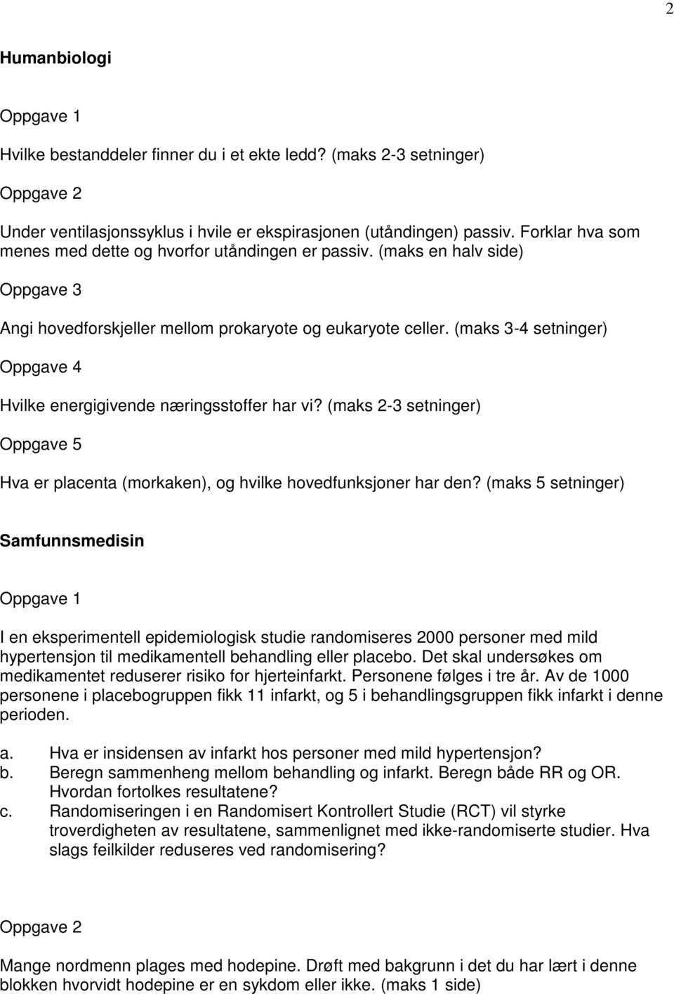 (maks 3-4 setninger) Oppgave 4 Hvilke energigivende næringsstoffer har vi? (maks 2-3 setninger) Oppgave 5 Hva er placenta (morkaken), og hvilke hovedfunksjoner har den?