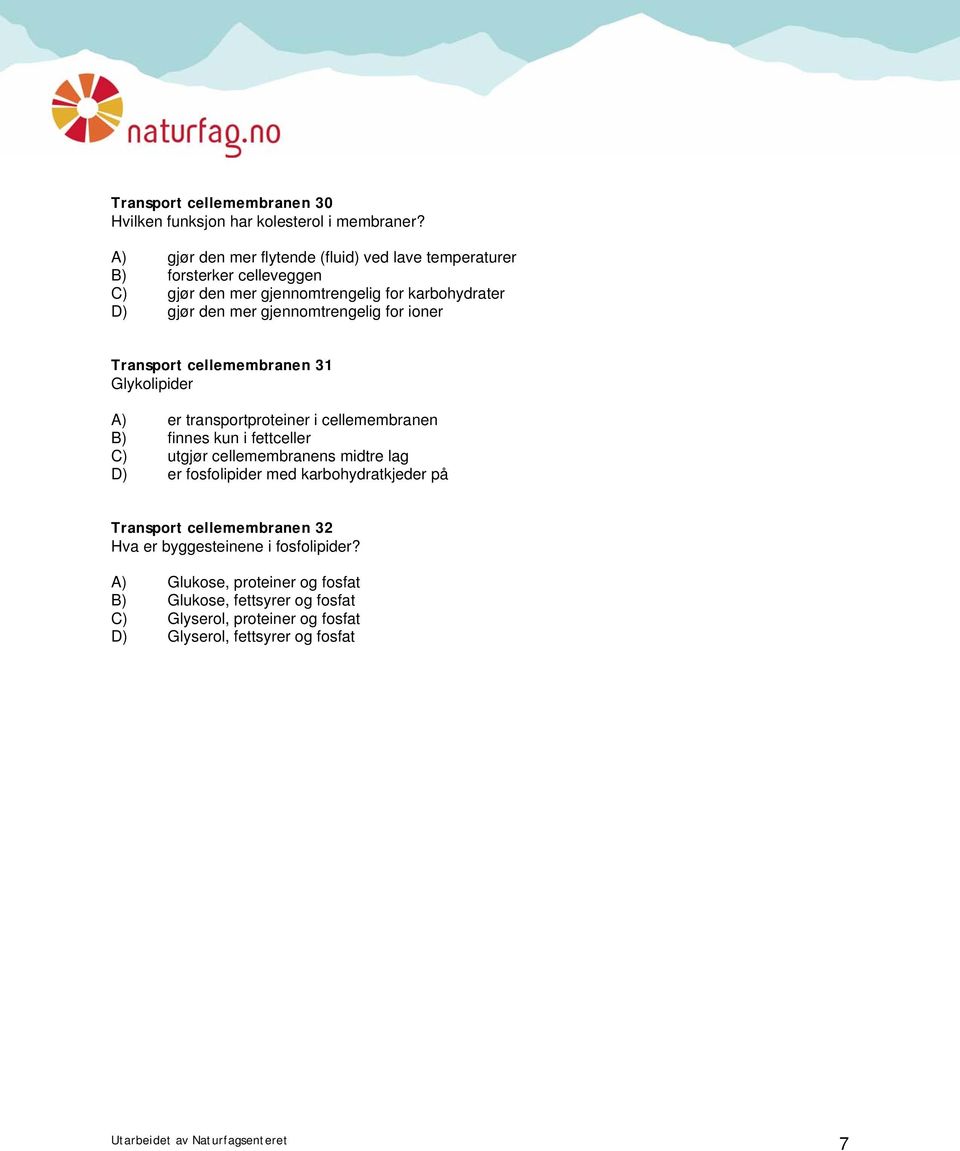 gjennomtrengelig for ioner Transport cellemembranen 31 Glykolipider A) er transportproteiner i cellemembranen B) finnes kun i fettceller C) utgjør