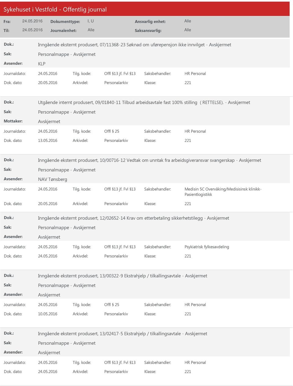 2016 Arkivdel: Personalarkiv Inngående eksternt produsert, 10/00716-12 Vedtak om unntak fra arbeidsgiveransvar svangerskap - Personalmappe - NAV Tønsberg Medisin 5C Overvåking/Medisisinsk klinikk-