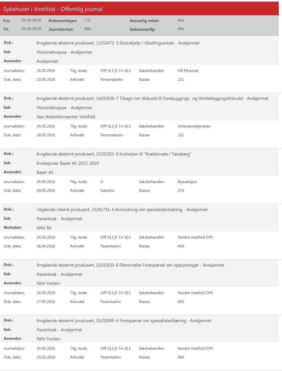 Ambulansetjeneste Dok. dato: 20.05.2016 Arkivdel: Personalarkiv Inngående eksternt produsert, 15/01551-6 Invitasjon til "Kveldsmøte i Tønsberg" Invitasjoner Bayer AS 2015-2016 Bayer AS Øyeseksjon Dok.